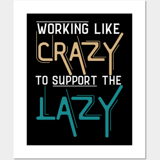 Working Like Crazy To Support The Lazy,Funny Sayings Posters and Art